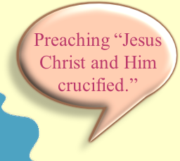 Preaching “Jesus Christ and Him crucified.”
